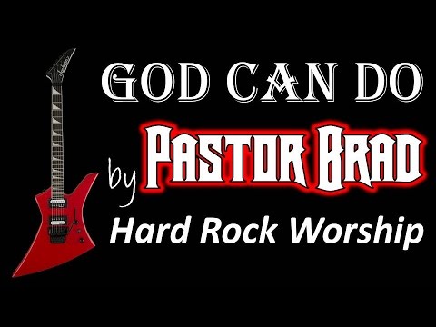 Hard Rock Worship - God Can Do - by Pastor Brad