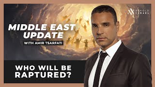 Amir Tsarfati: Middle East Update: Who Will Be Raptured?