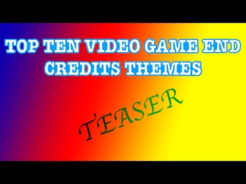 Top Ten Video Game End Credits Themes - Teaser Trailer