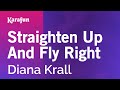Straighten Up And Fly Right - Diana Krall | Karaoke Version | KaraFun