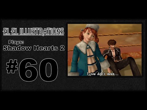 El El Plays Shadow Hearts 2 Episode 60: I Said What What?