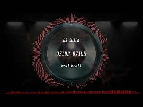 DJ Shark - Dziub Dziub (B-NT Remix)