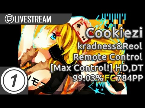 Cookiezi | kradness&Reol - Remote Control [Max Control!] +HD,DT FC 99.03% #1 784pp | Livestream!