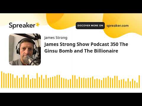 James Strong Show Podcast 350 The Ginsu Bomb and The Billionaire