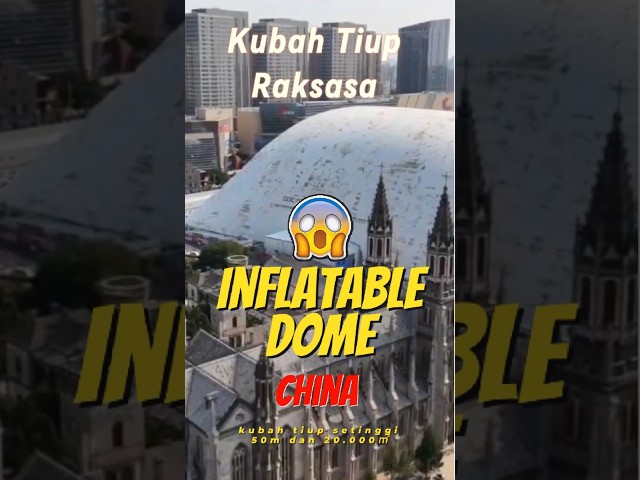China Meluncurkan Kubah Tiup Raksasa di Jinan