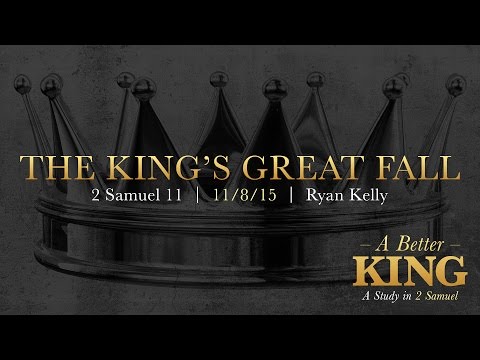 Ryan Kelly, "The King's Great Fall" - 2 Samuel 11