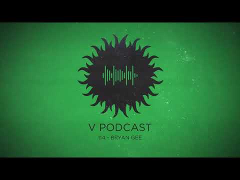 V Podcast 114 - Hosted by Bryan Gee