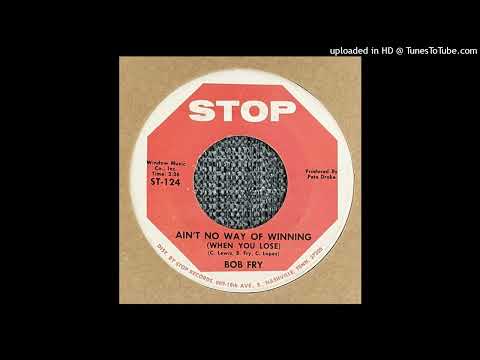 Bob Fry - Ain't No Way Of Winning (When You Lose)