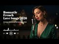 Romantic French Music 2026 Soft French Love Songs With Paris Vibes