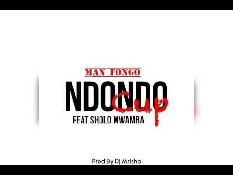 Man fongo ft Sholo mwamba_cup (official audio)