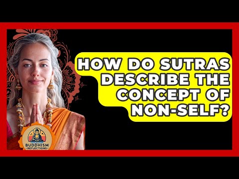 How Do Sutras Describe The Concept Of Non-self? - Buddhism Reflections