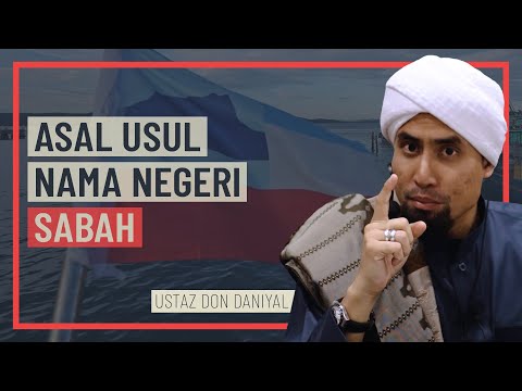 Ustaz Don Daniyal - Asal Usul Nama Negeri Sabah