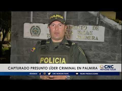 Capturado presunto líder criminal en el municipio de Palmira, Valle del Cauca.