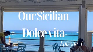 OUR SICILIAN DOLCE VITA: EPISODE 1
