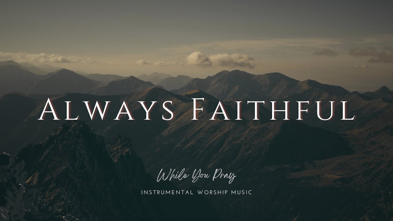 Always Faithful | Instrumental Worship Music | While You Pray