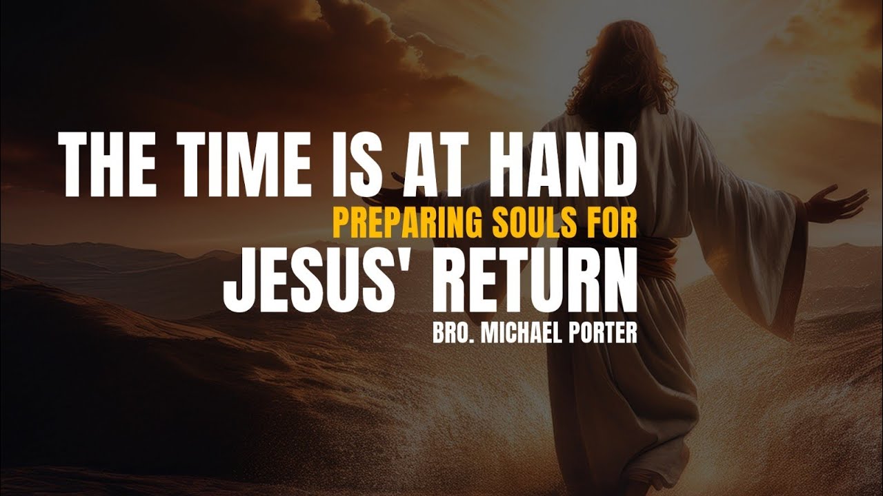The Time is at Hand: Preparing Souls for Jesus' Return - Sermon by Michael Porter video artwork