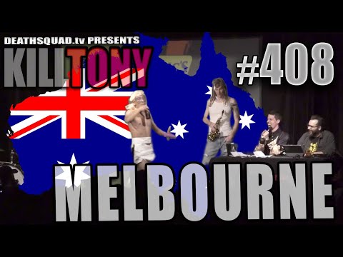 KILL TONY #408 (MELBOURNE)