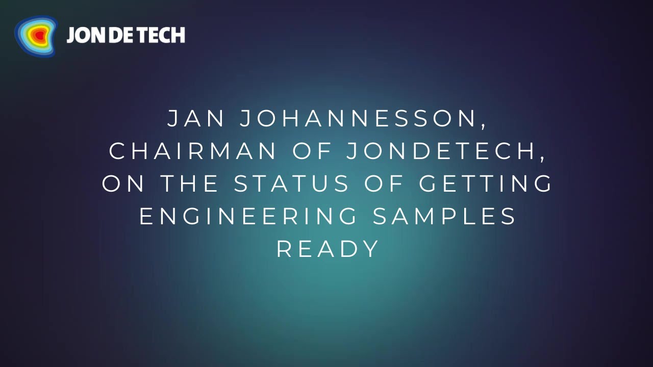Jan Johannesson, chairman of Jondetech, on the status of getting engineering samples ready