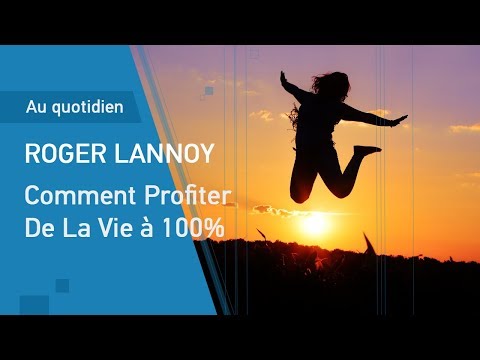 Comment Profiter De La Vie à 100%