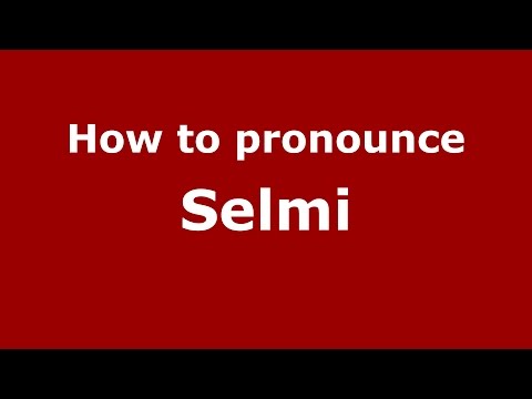 How to pronounce Selmi