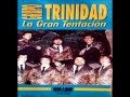 GRUPO TRINIDAD -  BAJA UN POCO LA VOZ