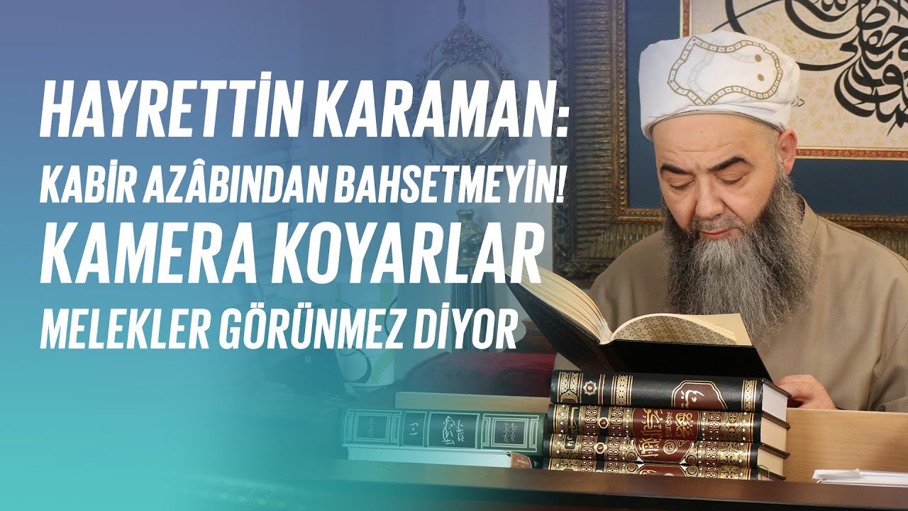 Hayrettin Karaman! Ölürken Azrâîl Aleyhisselâm'ın geldiği âyetle sâbit, onu da mı inkâr edeceğiz?!