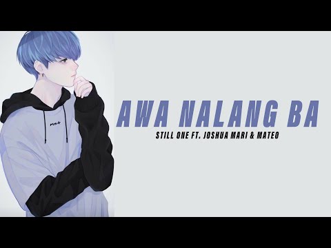 Awa Nalang Ba? - Still One Ft. Joshua Mari & Mateo (Heartbreak Song) Lyrics