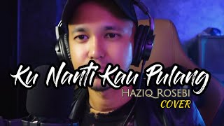 Download lagu KU NANTI KAU PULANG Cover by Haziq Rosebi... mp3
