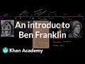 An introduction to Benjamin Franklin | US History | Khan Academy
