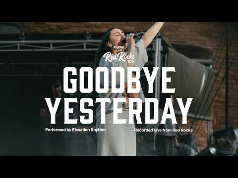 Elevation Rhythm - Goodbye Yesterday || Exclusive K-LOVE Performance Live from Red Rocks