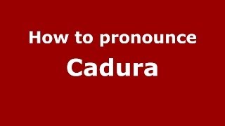How to pronounce Cadura