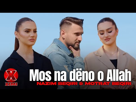 Nazim Beqiri x Motrat Beqiri - Mos na deno o Allah