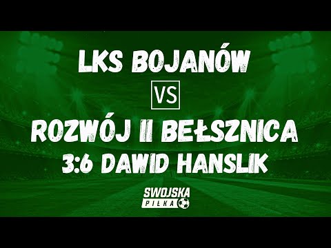 3:6 DAWID HANSLIK (LKS BOJANÓW - ROZWÓJ II BEŁSZNICA)
