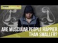 Are Muscular People Happier than Smaller?