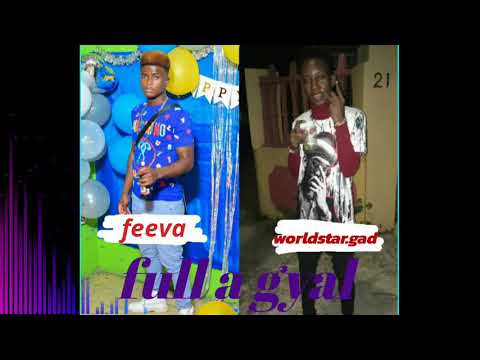 World Star GAD ft. Feeva - Full a Gyal