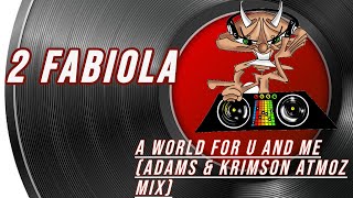 2 Fabiola | A World For U And Me (Adams &amp; Krimson Atmoz Mix)