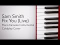 Fix You (Live) (Piano Karaoke Instrumental) Sam Smith