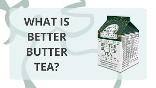 What is Better Butter Tea??