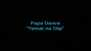 Papa Dance - Temat Na Clip