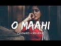 (Slowed & Reverb) - O Maahi Lofi Song🎧🤗❤ | Arijit Singh, Dunki - Yara Teri Kahani Mein Ho Jikar Mera