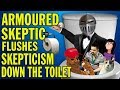 Armoured Skeptic Flushes Skepticism Down The Toilet
