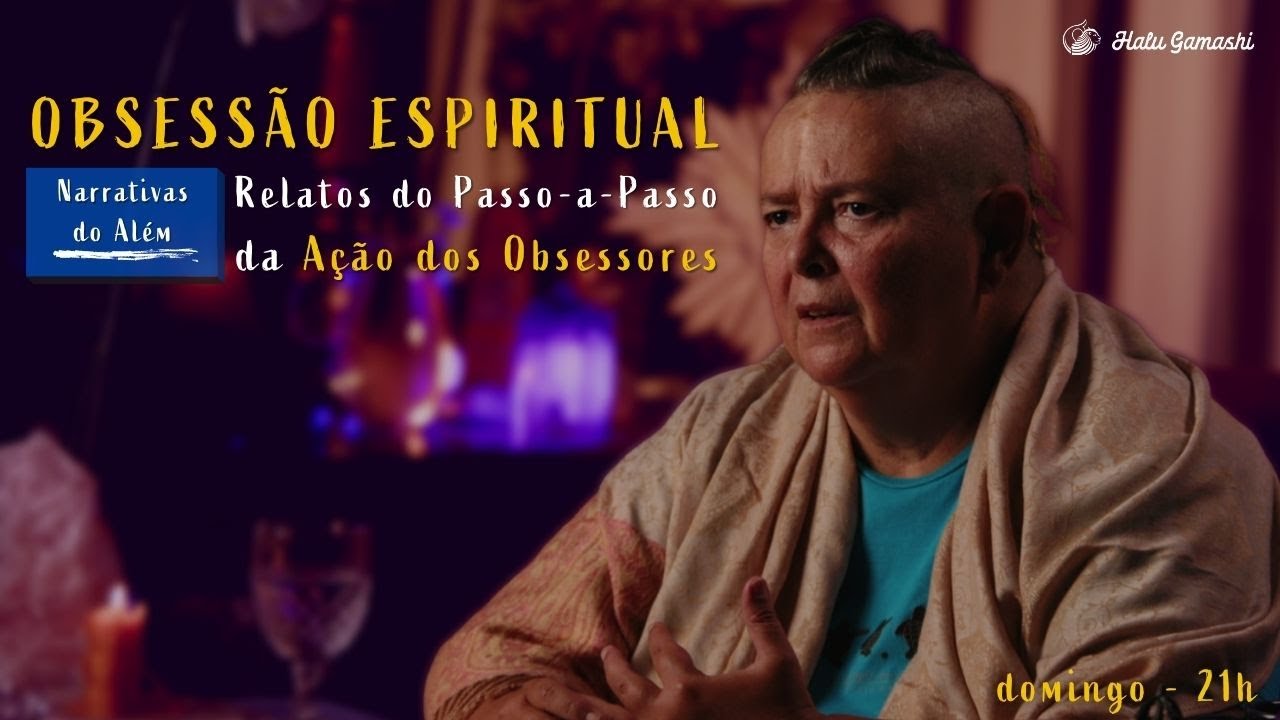 OBSESSÃO ESPIRITUAL - Relatos do Passo-a-Passo da Ação dos Obsessores -  15/05  21h00