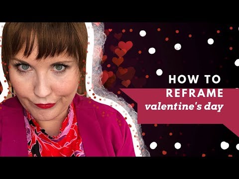 How to Reframe Dumb Valentine's Day