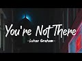 Download Lukas Graham You Re Not There Lyrics Mp3 Song