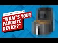 IGN AMA - “What Is Your Favorite Device, Besides a Smartphone, Tablet or Gaming Device?”