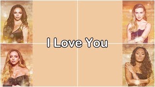 Little Mix - I Love You [Lyrics]