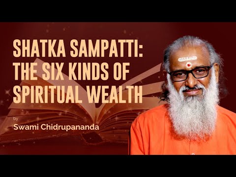 Shatka Sampatti: The Six Kinds of Spiritual Wealth - 01 by Swami Chidrupananda