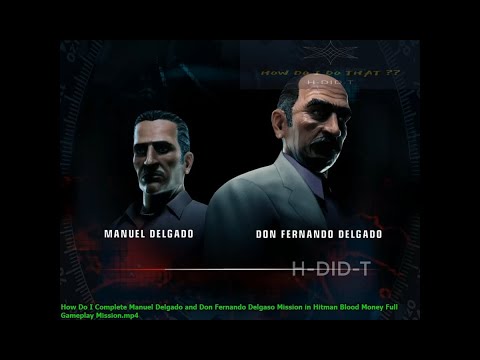 How Do I Complete Manuel Delgado and Don Fernando Delgaso Mission in Hitman Blood Money Full Gamepla
