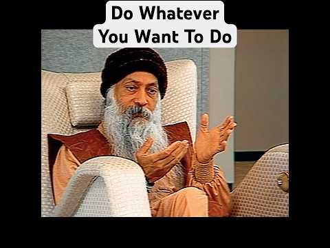 OSHO: Do Whatever Yo Want to Do
