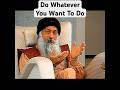 OSHO Do Whatever Yo Want To Do